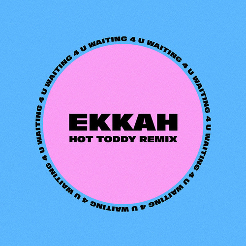 EKKAH - Waiting 4 You (Hot Toddy Remix) [5054197251689]